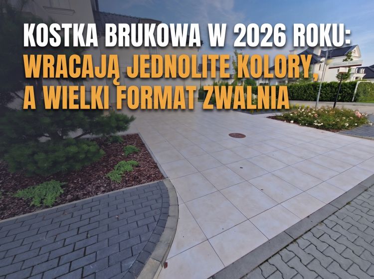 Kostka brukowa w 2026 roku: wracają jednolite kolory, a wielki format płyt zwalnia